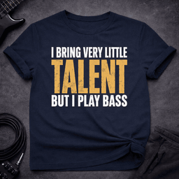 Talent Optional T Shirt Gift For Bass Player
