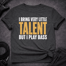 Talent Optional T Shirt Gift For Bass Player
