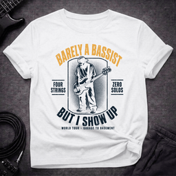 I Just Show Up T Shirt Gift For Bass Player