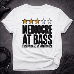 Mediocre At Bass T Shirt Gift For Bass Player