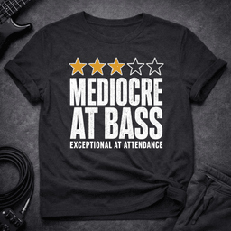 Mediocre At Bass T Shirt Gift For Bass Player