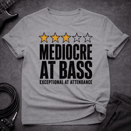 Mediocre At Bass T Shirt Gift For Bass Player