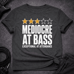 Mediocre At Bass T Shirt Gift For Bass Player