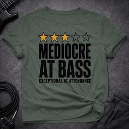 Mediocre At Bass T Shirt Gift For Bass Player