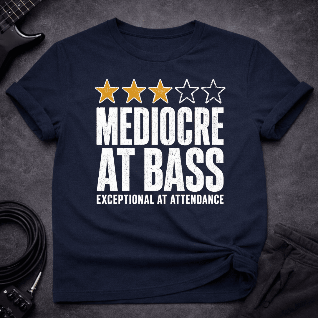 Mediocre At Bass T Shirt Gift For Bass Player
