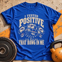Positive For Dawg T Shirt Gift For Fitness Lover