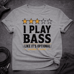 Like Its Optional T Shirt Gift For Bass Player