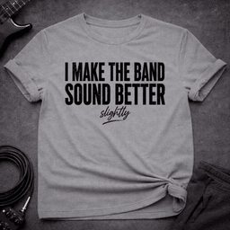 Slightly Better Sound T Shirt Gift For Bass Player