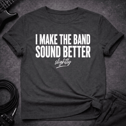 Slightly Better Sound T Shirt Gift For Bass Player