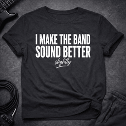 Slightly Better Sound T Shirt Gift For Bass Player