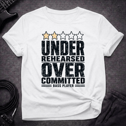 Under Rehearsed Bass Player T Shirt Gift For Bass Player