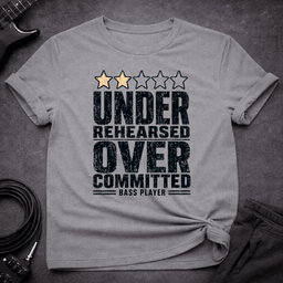 Under Rehearsed Bass Player T Shirt Gift For Bass Player
