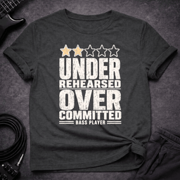 Under Rehearsed Bass Player T Shirt Gift For Bass Player