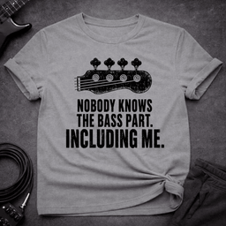 Nobody Knows The Part T Shirt Gift For Bass Player