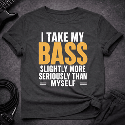 Bass Over Self T Shirt Gift For Bass Player