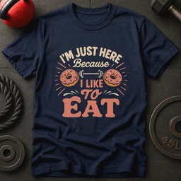 Im Just Here Because T Shirt Gift For Fitness Lover