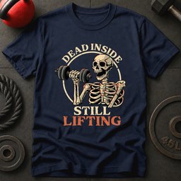 Dead Inside Still Lifting T Shirt Gift For Fitness Lover
