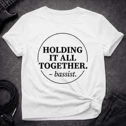 Holding IT Together T Shirt Gift For Bass Player