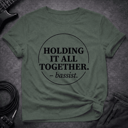 Holding IT Together T Shirt Gift For Bass Player