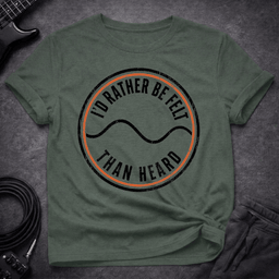 Felt Not Heard T Shirt Gift For Bass Player