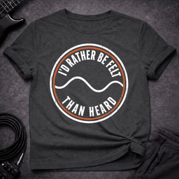 Felt Not Heard T Shirt Gift For Bass Player