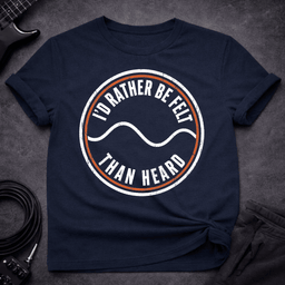 Felt Not Heard T Shirt Gift For Bass Player