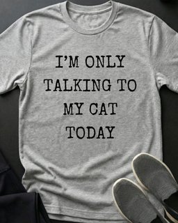 Only Talking To My Cat Tee Gift For Cat Lover