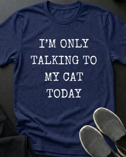 Only Talking To My Cat Tee Gift For Cat Lover