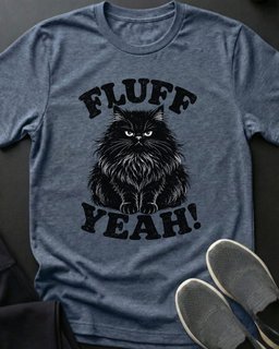 Fluff Yeah Tee Gift For Cat Lover