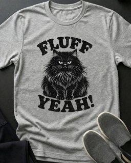 Fluff Yeah Tee Gift For Cat Lover