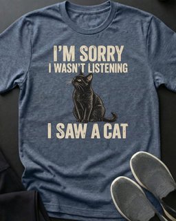 I Saw A Cat Tee Gift For Cat Lover