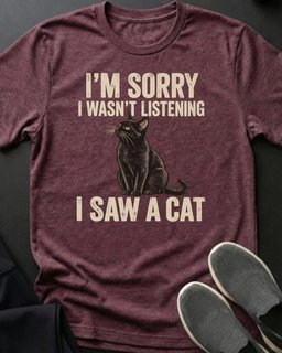 I Saw A Cat Tee Gift For Cat Lover