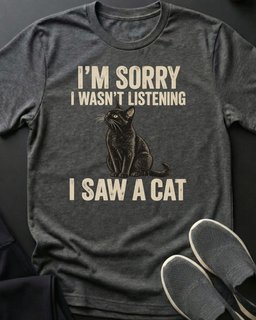 I Saw A Cat Tee Gift For Cat Lover