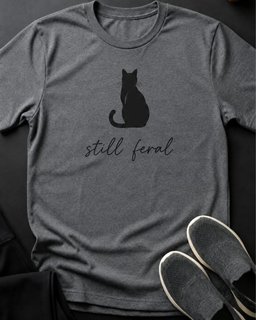 Still Feral Tee Gift For Cat Lover