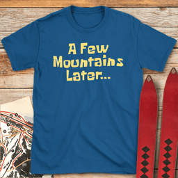 A Few Mountains Later T Shirt Gift For Skier