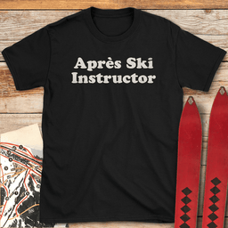 Après Ski Instructor T Shirt Gift For Skier