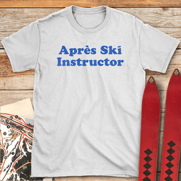 Après Ski Instructor T Shirt Gift For Skier