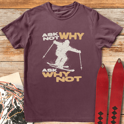 Ask Why Not T Shirt Gift For Skier