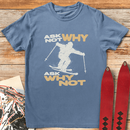 Ask Why Not T Shirt Gift For Skier