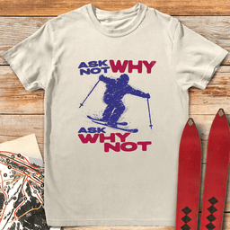 Ask Why Not T Shirt Gift For Skier