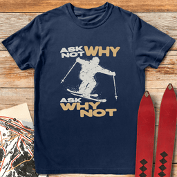 Ask Why Not T Shirt Gift For Skier