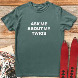 Ask Me About Twigs T Shirt Gift For Skier