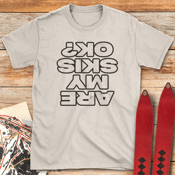 Are My Skis Ok T Shirt Gift For Skier