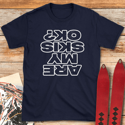Are My Skis Ok T Shirt Gift For Skier