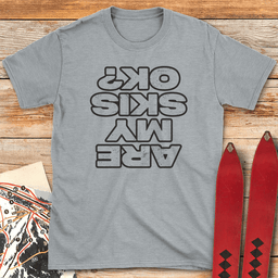 Are My Skis Ok T Shirt Gift For Skier
