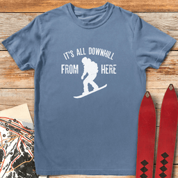 Downhill From Here Snowboard T Shirt Gift For Snowboarder