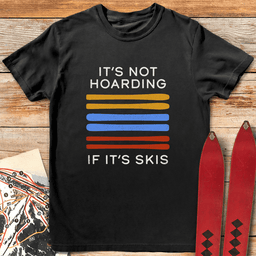 Its Not Hoarding T Shirt Gift For Skier