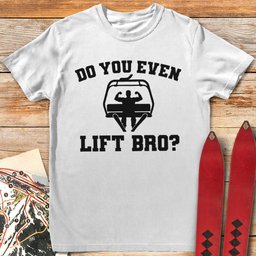 Do You Lift T Shirt Gift For Skier