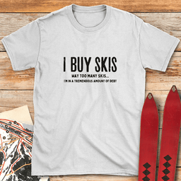 I Buy Skis T Shirt Gift For Skier