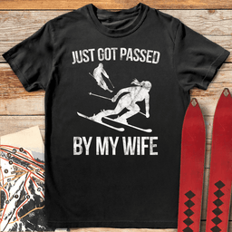 Passed By My Wife T Shirt Gift For Skier